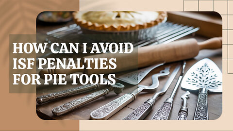 How Can I Avoid ISF Penalties For Pie Tools