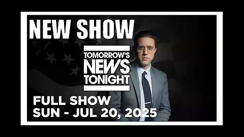 TOMORROWS NEWS TONIGHT [Full Show] 07 20 25 Sunday