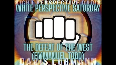 White Perspective Saturday ‘RPR’ [S] #478 (12-20-25) [The Defeat of the West (Emmanuel Todd)]