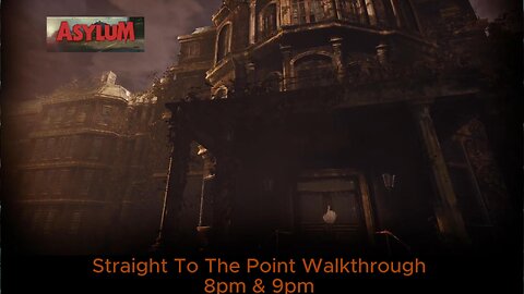 Straight To The Point Asylum Walkthrough Part 1 😈 8pm&9pm