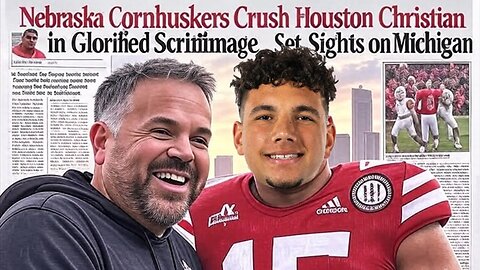 Nebraska Cornhuskers Crush Houston Christian in Glorified Scrimmage, Set Sights on Michigan