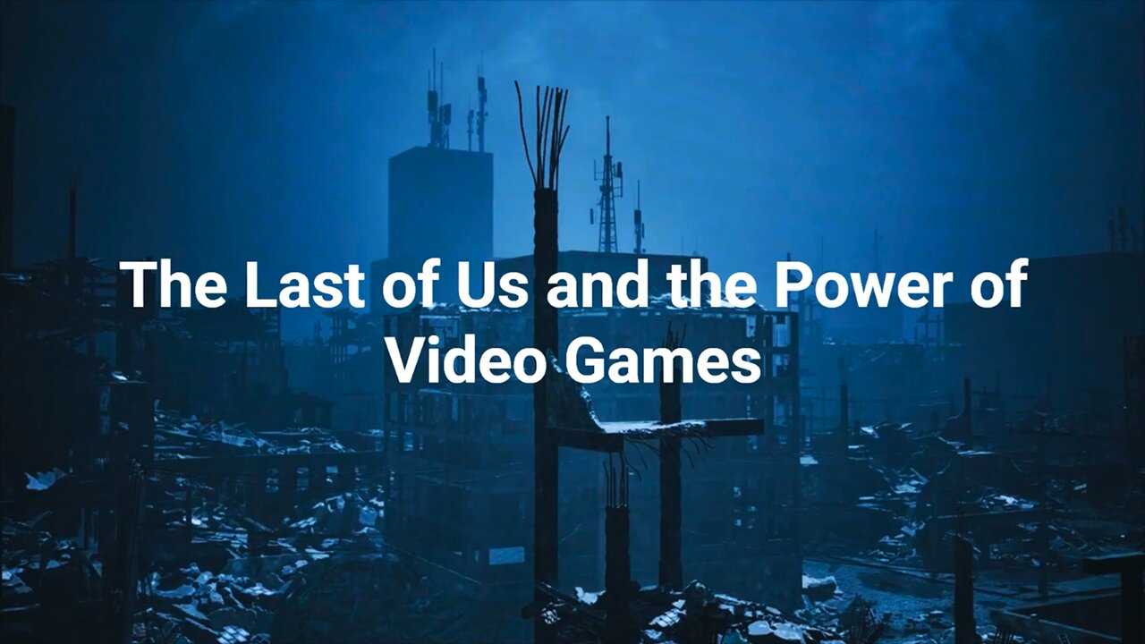 The Last of Us and the Power of Video Games