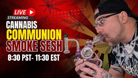 🤘😤🎶 Cannabis Communion Smoke Sesh 🎶😤🤘