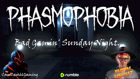 CC66G Bad Gamin' Sunday Night "Phasmophobia" w/RawUncutTV