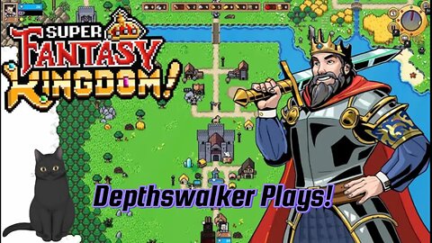 Super Fantasy Kingdom! Depthswalker Plays #2