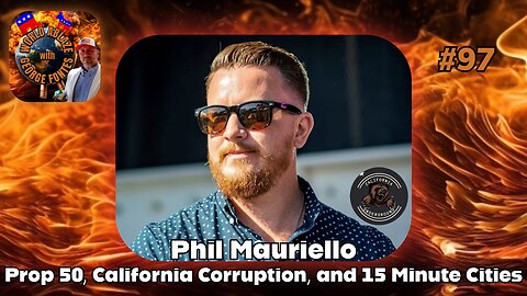 Phil Mauriello - Prop 50, California Corruption, and 15 Minute Cities