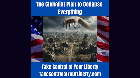 The Globalist Plan to Collapse Everything