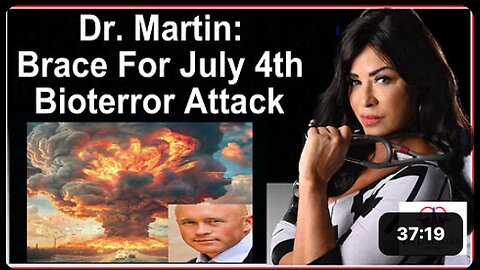 DR MARTIN WARNS JULY 4TH BIOTERRORISM ATTACK