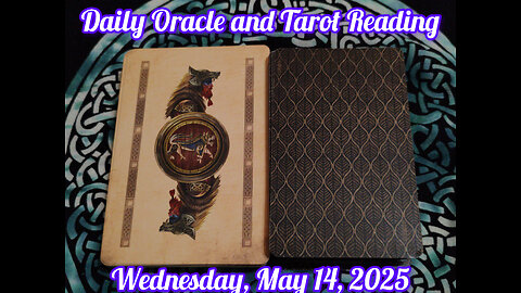 Daily Oracle and Tarot Reading: Wednesday, May 14, 2025