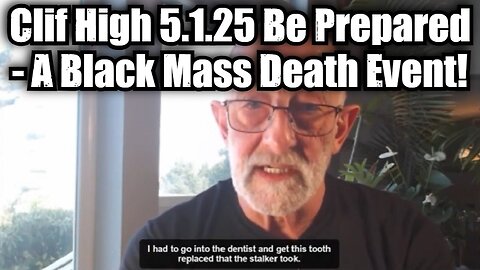 Clif High 5.1.25 Be Prepared - A Black Mass Death Event!