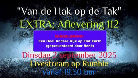 "Van De Hak Op De Tak" - "Een Heel Andere Kijk op Flat Earth". - Dinsdag 2 september 2025
