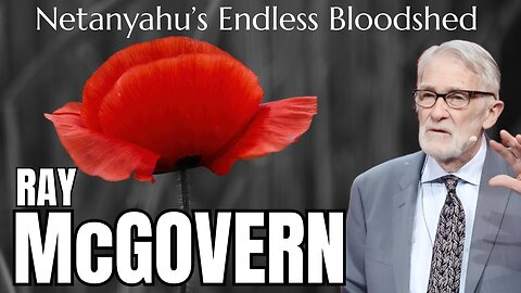 Ray McGovern : Netanyahu’s Endless Bloodshed