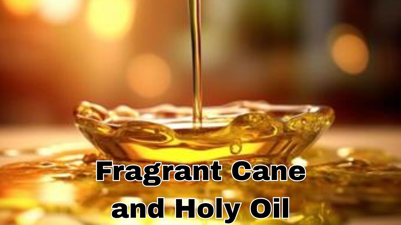 "Fragrant Cane and Holy Oil"