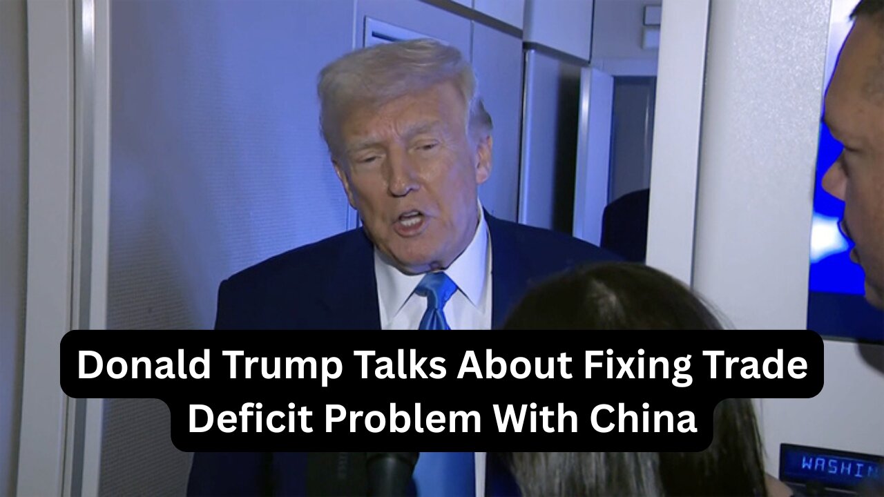 Donald Trump Talks About Fixing Trade Deficit Problem With China