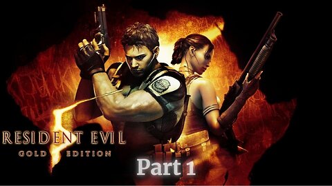 Resident Evil 5 Gold Edition - Part 1 (No commentary)