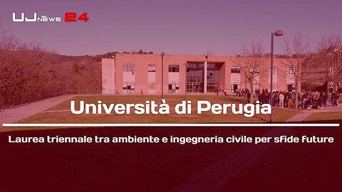 Università di Perugia Laurea triennale tra ambiente e ingegneria civile per sfide future