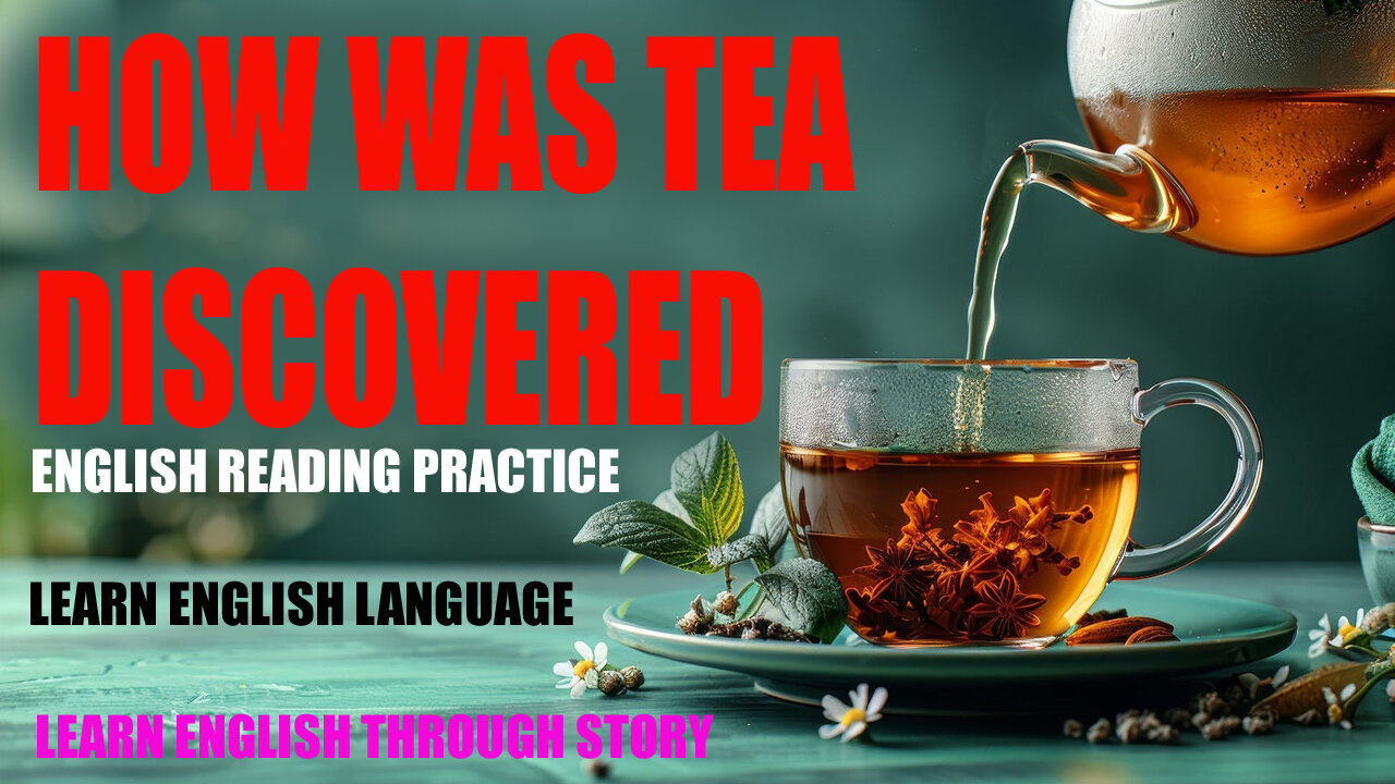 ENGLISH READING PRACTICE - LEARN ENGLISH THROUGH STORY - HOW WAS TEA DISCOVERED.