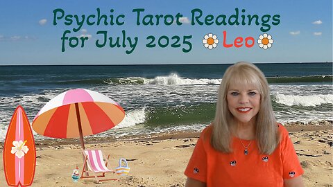 Leo Psychic Tarot Reading for July 2025 by Pam Georgel