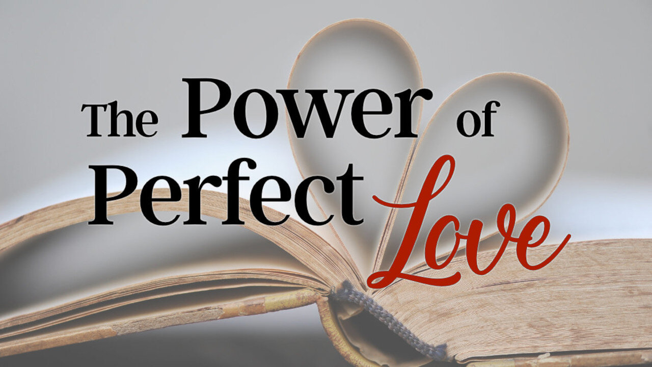 POWER OF PERFECT LOVE AUG 24 2025 *Message Only*
