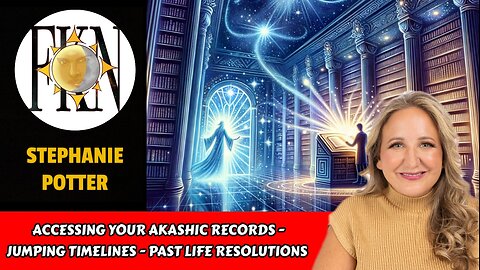 Accessing Your Akashic Records - Jumping Timelines - Past Life Resolutions | Stephanie Potter