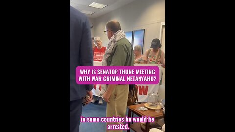 WHY IS SENATOR THUNE MEETING WITH WAR CRIMINAL NETANYAHU?