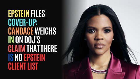 Epstein Files Cover-Up: Candace Weighs In On DOJ's Claim That There Is No Epstein Client List