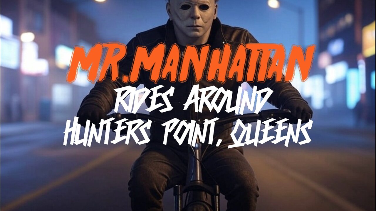 Mr.Manhattan Rides Around Hunters Point, Queens
