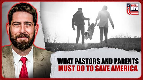 What Pastors and Parents Must Do to Save America