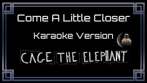 Cage The Elephant - Come A Little Closer (CC)