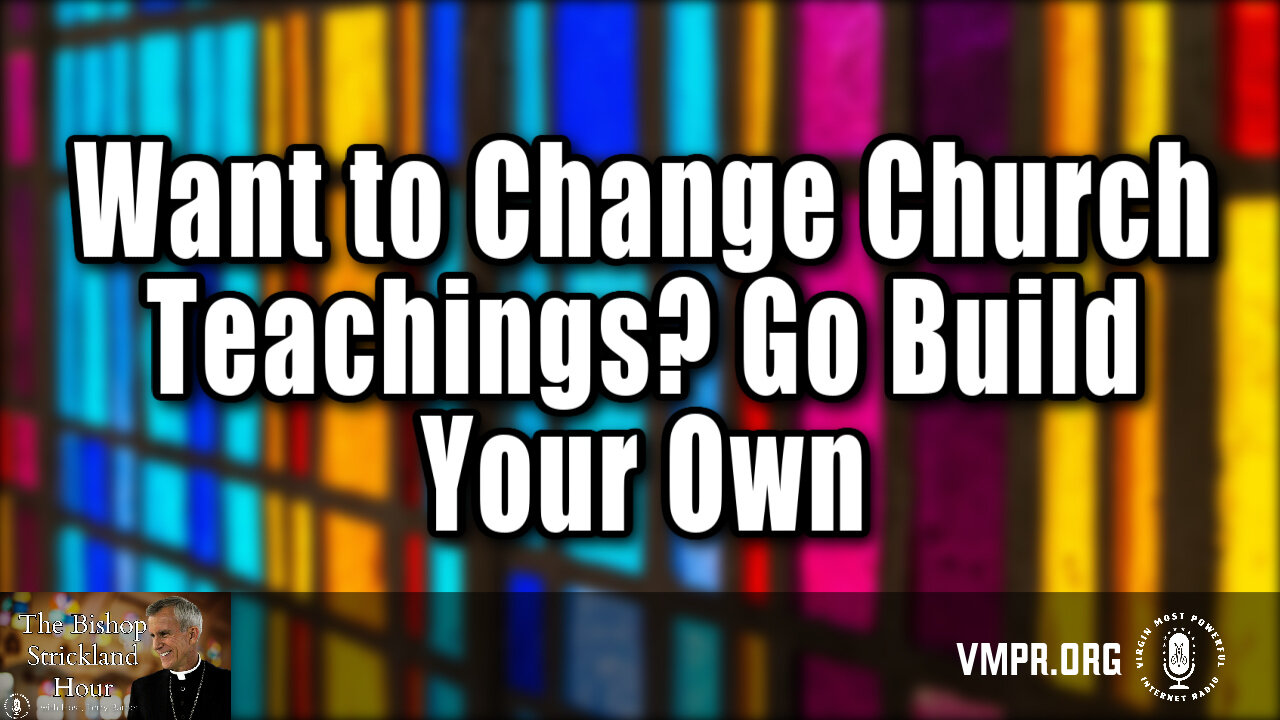 27 May 25, The Bishop Strickland Hour: Want to Change Church Teachings? Go Build Your Own