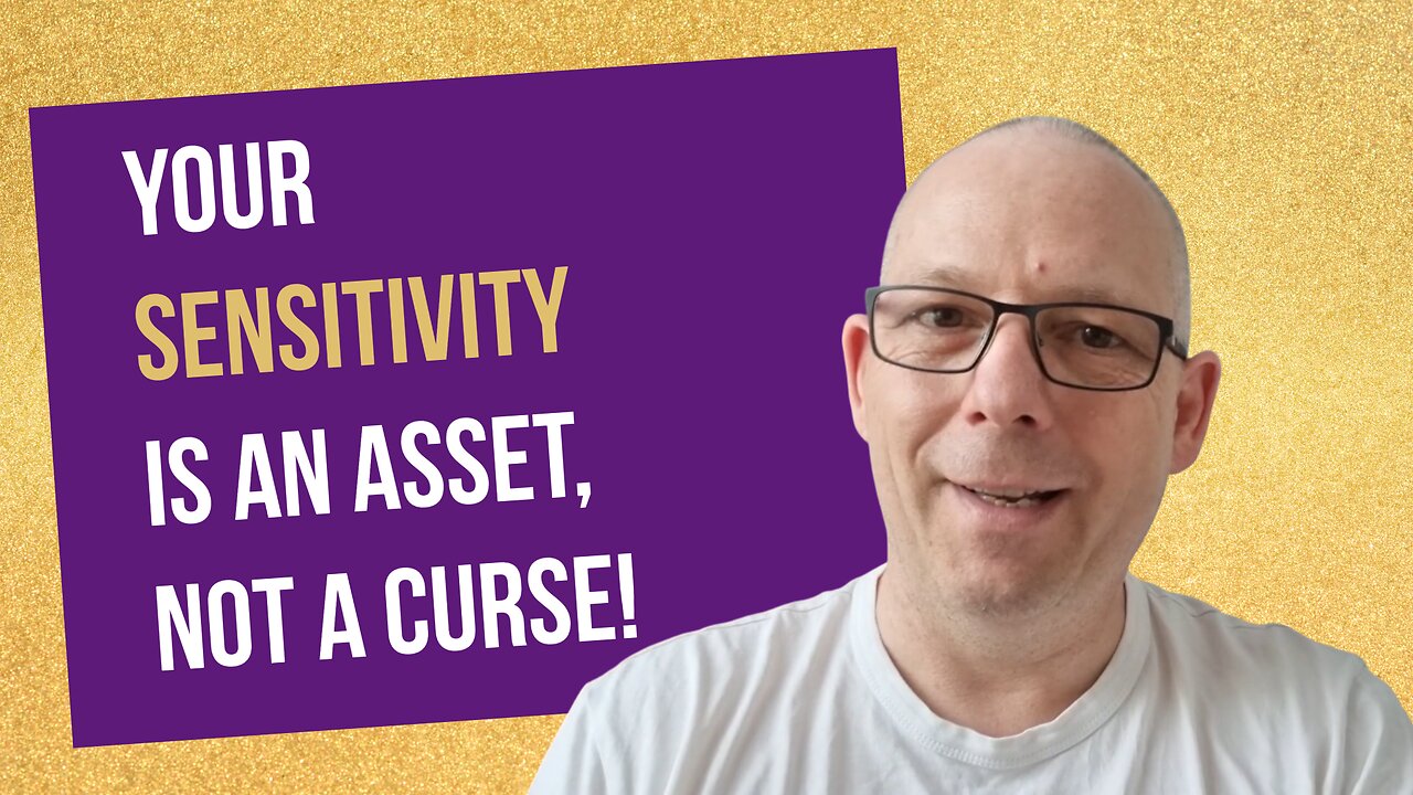 Your Sensitivity is an Asset, not a Curse