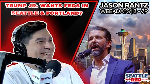 Trump Jr. wants Feds in Seattle and Portland?