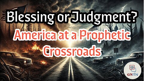 GNITN Episode 1095 - Blessing or Judgment? America at a Prophetic Crossroads