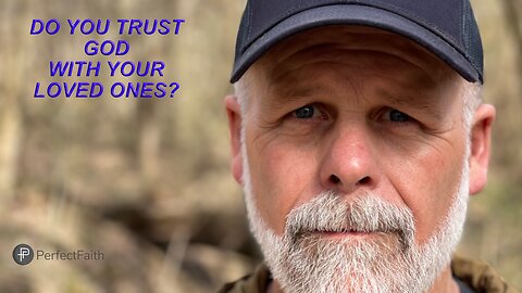 Do You Trust God With Your Loved Ones?