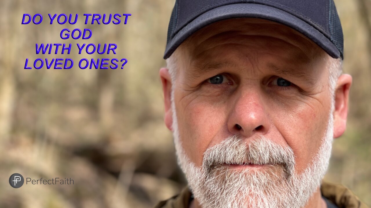 Do You Trust God With Your Loved Ones?
