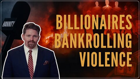 How Billionaires Buy Chaos // Seamus Bruner joins Sean Hannity