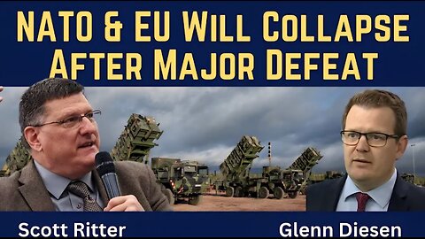 Scott Ritter: NATO & EU Will Collapse After Major Defeat