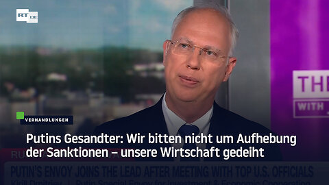 Putins Gesandter: Wir bitten nicht um Aufhebung der Sanktionen – unsere Wirtschaft gedeiht