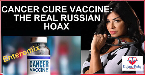 NEW RUSSIAN CANCER VAX: MIRACLE OR HOAX?