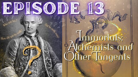 EPISODE 13 : IMMORTALS, ALCHEMISTS, AND OTHER TANGENTS