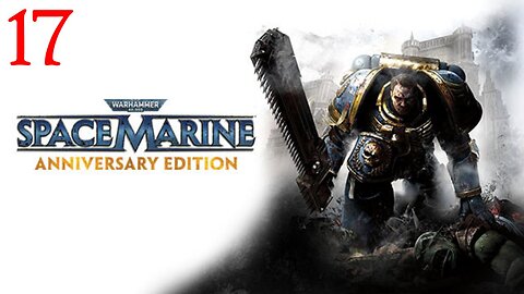 Warhammer Space Marine : Part 17 : Taken from LIVE Stream.