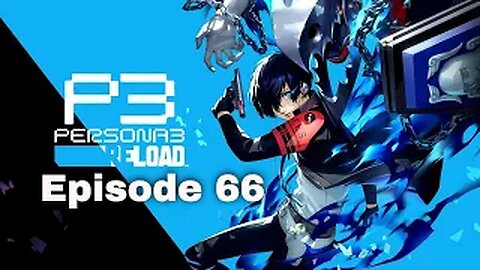 Persona 3 Reload Episode 66 The final full Moon operation