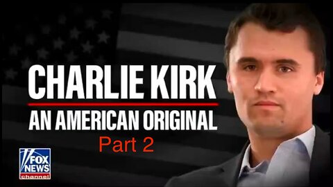 Charlie Kirk: An American Original [Part 2]