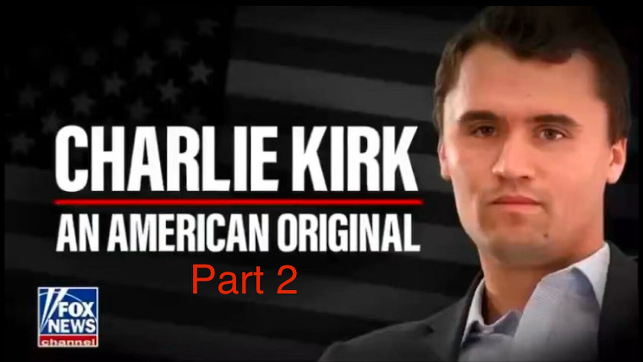 Charlie Kirk: An American Original [Part 2]