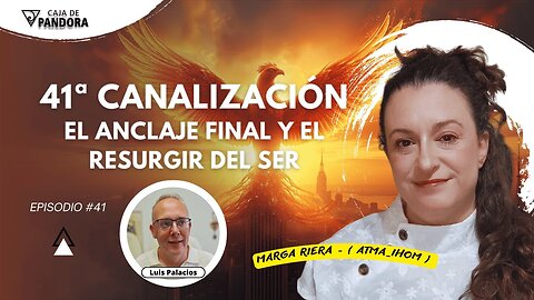 EL ANCLAJE FINAL Y EL RESURGIR DEL SER con Atma_Ihom - 41 Canalización.