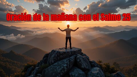 Oración de la mañana con el Salmo 25 Poderosa oración de guía y protección