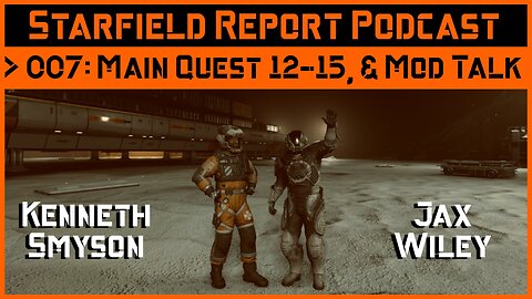 Starfield Report Ep. 007: Main Quest 12-15 & Mod Talk