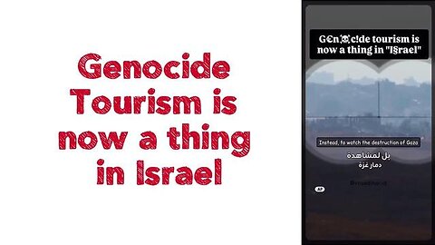 Genocide Tourism is now a thing in Israel