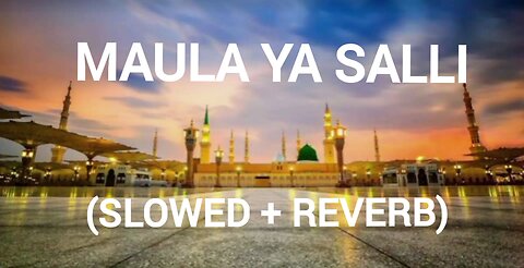 MAULA YA SALLI (SLOWED + REVERB)