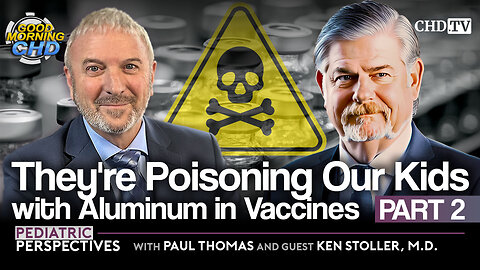 They're Poisoning Our Kids with Aluminum in Vaccines Part 2